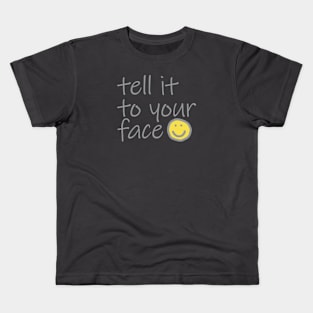 Typography Tell It To Your Face Ultimate Gray Text Kids T-Shirt